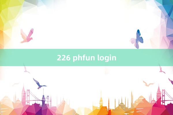 226 phfun login