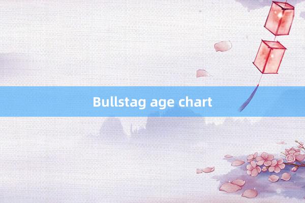 Bullstag age chart