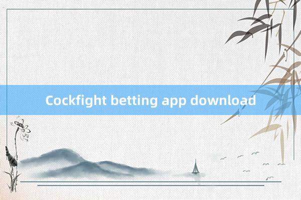 Cockfight betting app download