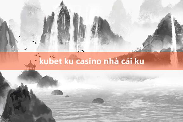 kubet ku casino nhà cái ku