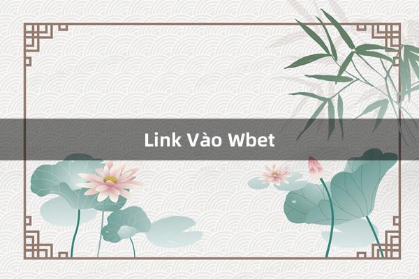 Link Vào Wbet