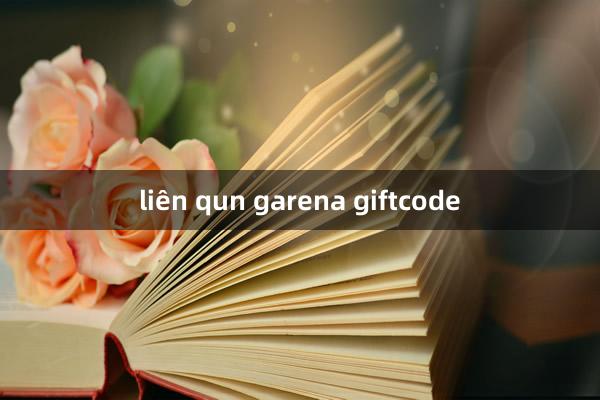 liên qun garena giftcode