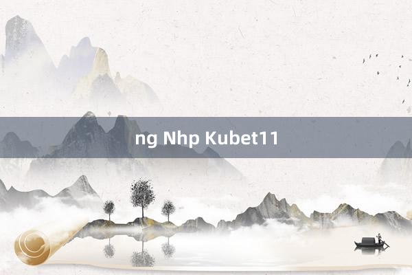 ng Nhp Kubet11