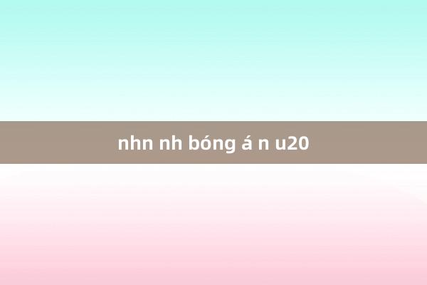 nhn nh bóng á n u20