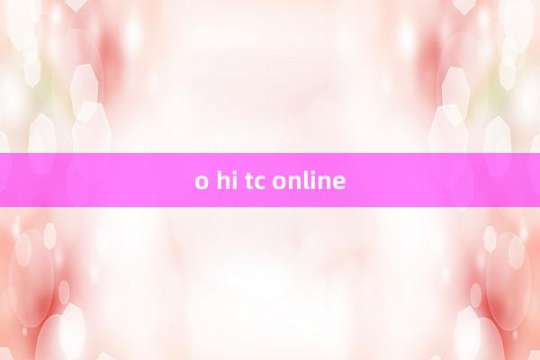 o hi tc online