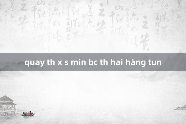 quay th x s min bc th hai hàng tun