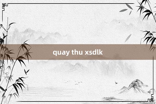 quay thu xsdlk