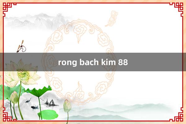 rong bach kim 88