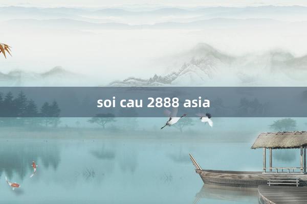 soi cau 2888 asia