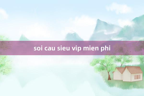 soi cau sieu vip mien phi