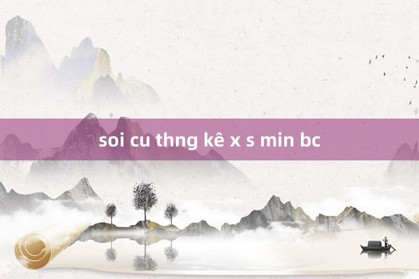 soi cu thng kê x s min bc