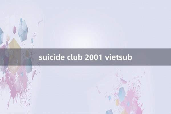 suicide club 2001 vietsub