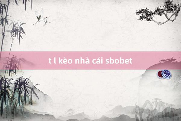 t l kèo nhà cái sbobet