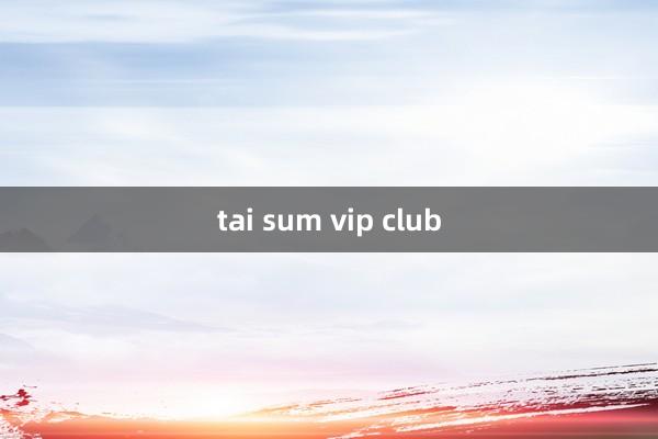 tai sum vip club