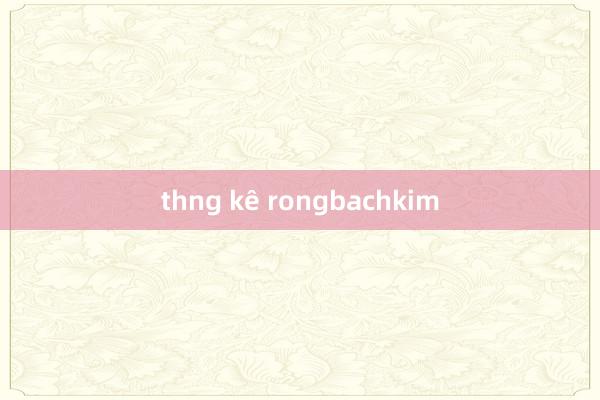 thng kê rongbachkim