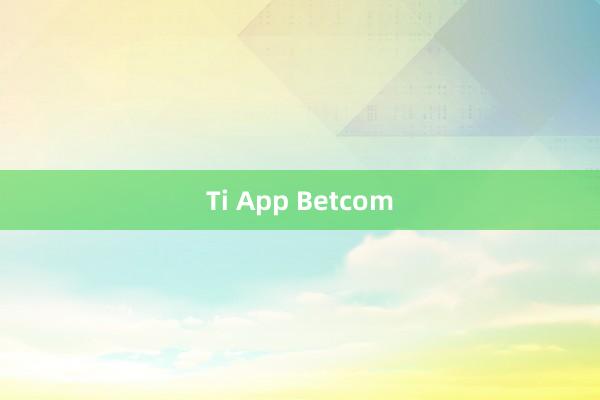 Ti App Betcom