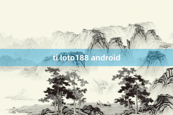 ti loto188 android