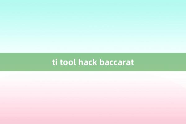 ti tool hack baccarat