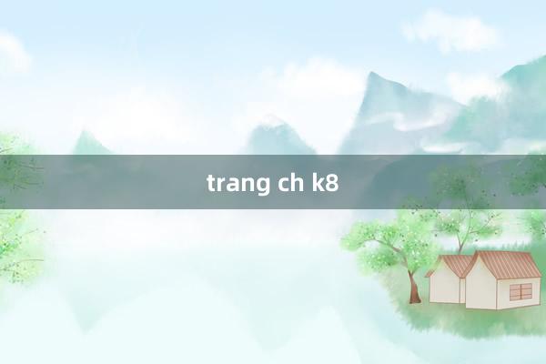 trang ch k8