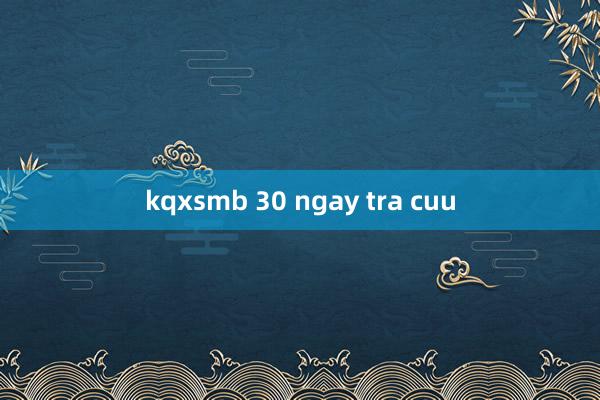 kqxsmb 30 ngay tra cuu