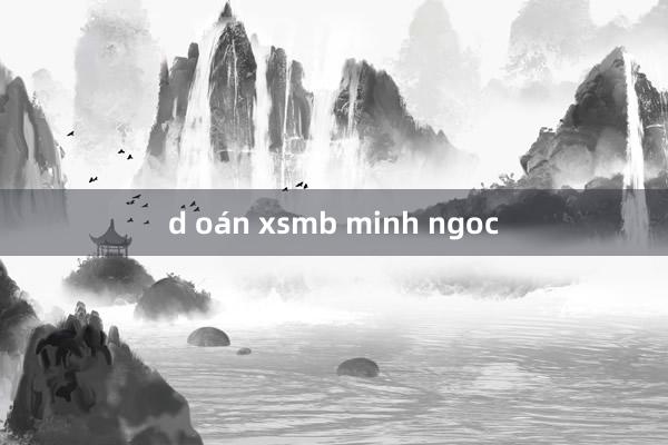 d oán xsmb minh ngoc