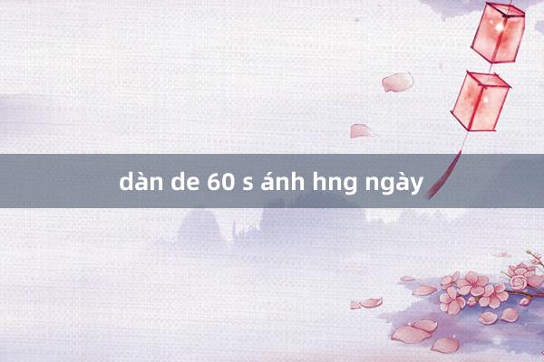 dàn de 60 s ánh hng ngày