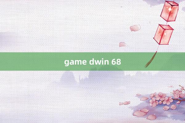 game dwin 68