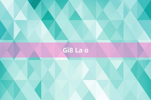 Gi8 La o