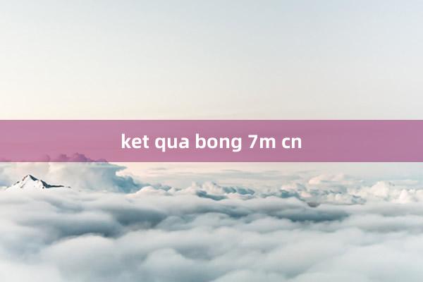 ket qua bong 7m cn