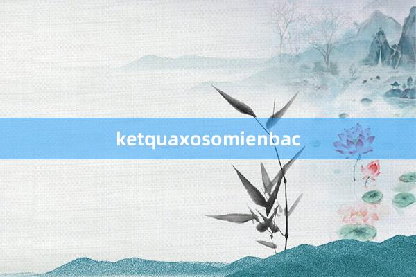 ketquaxosomienbac