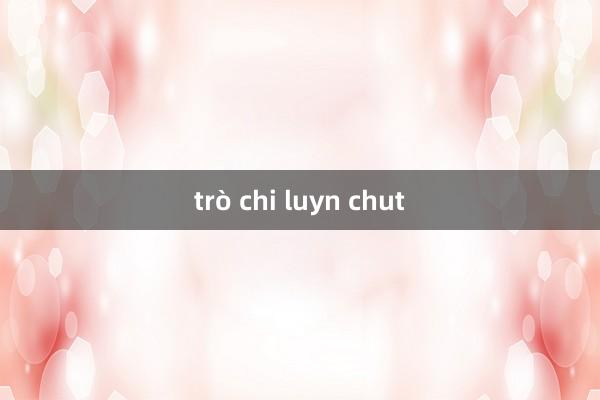 trò chi luyn chut