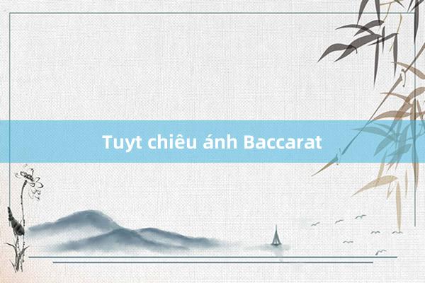 Tuyt chiêu ánh Baccarat