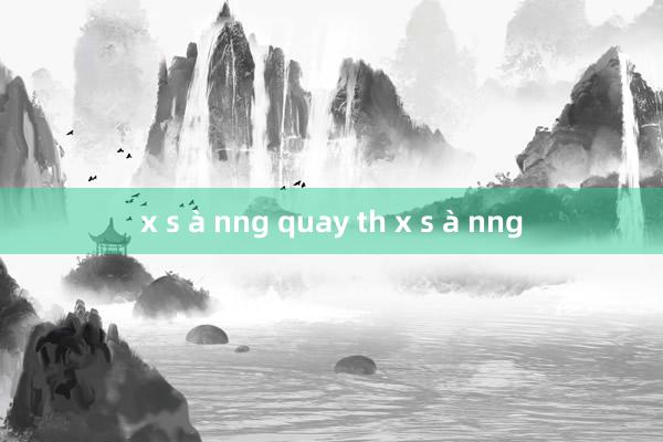 x s à nng quay th x s à nng