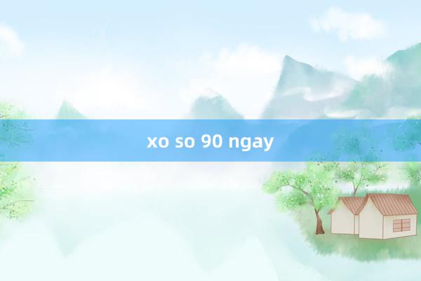 xo so 90 ngay