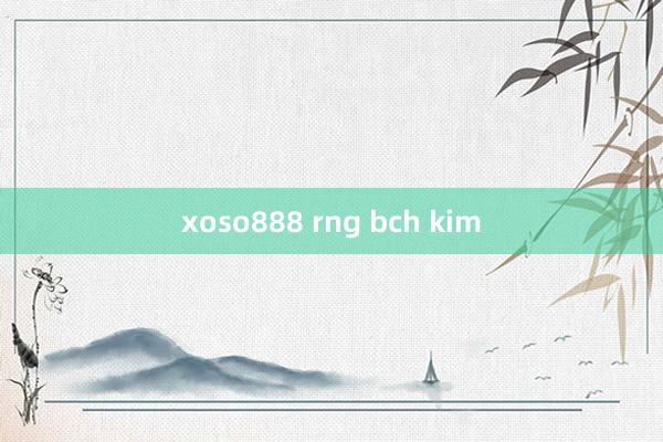 xoso888 rng bch kim