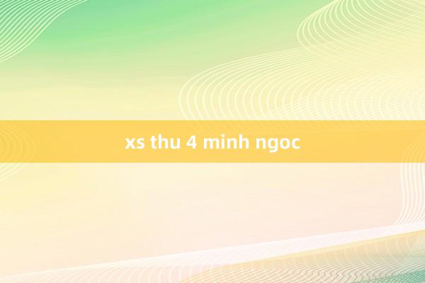 xs thu 4 minh ngoc