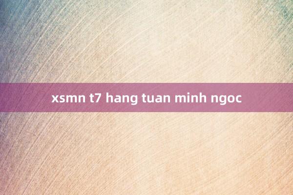 xsmn t7 hang tuan minh ngoc