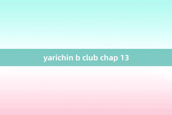 yarichin b club chap 13