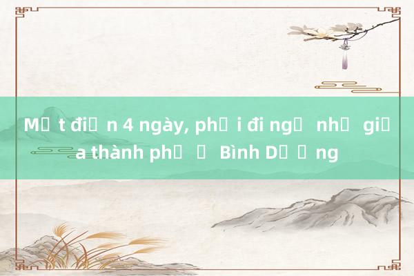 Mất điện 4 ngày， phải đi ngủ nhờ giữa thành phố ở Bình Dương