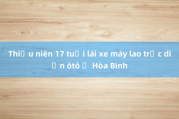 Thiếu niên 17 tuổi lái xe máy lao trực diện ôtô ở Hòa Bình