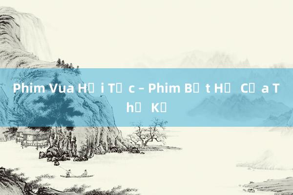 Phim Vua Hải Tặc – Phim Bất Hủ Của Thế Kỷ