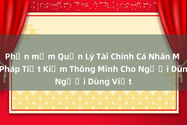 Phần mềm Quản Lý Tài Chính Cá Nhân M - Giải Pháp Tiết Kiệm Thông Minh Cho Người Dùng Việt