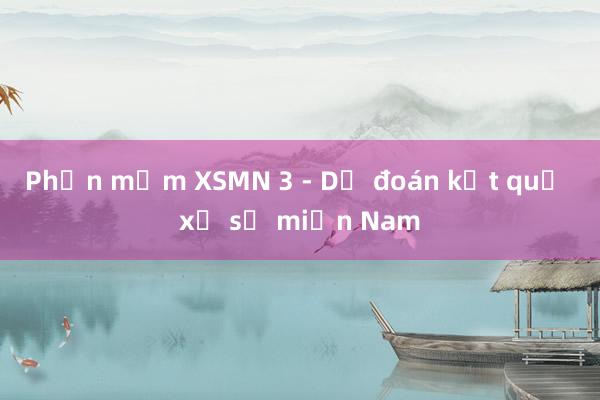 Phần mềm XSMN 3 - Dự đoán kết quả xổ số miền Nam