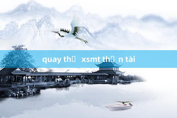 quay thử xsmt thần tài