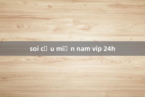 soi cầu miền nam vip 24h