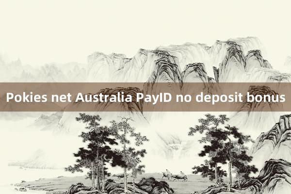 Pokies net Australia PayID no deposit bonus